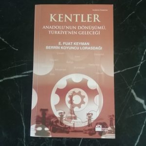 Kentler: Anadolu'nun Dönüşümü, Türkiye'nin Geleceği - Fuat Keyman & Berrin Koyuncu
