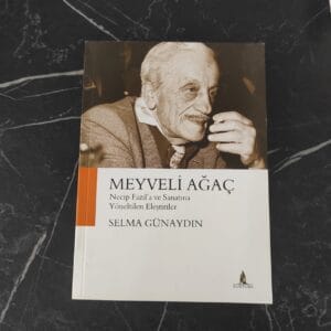 Meyveli Ağaç Necip Fazıl'a ve Sanatına Yöneltilen Eleştiriler - Selma Günaydın